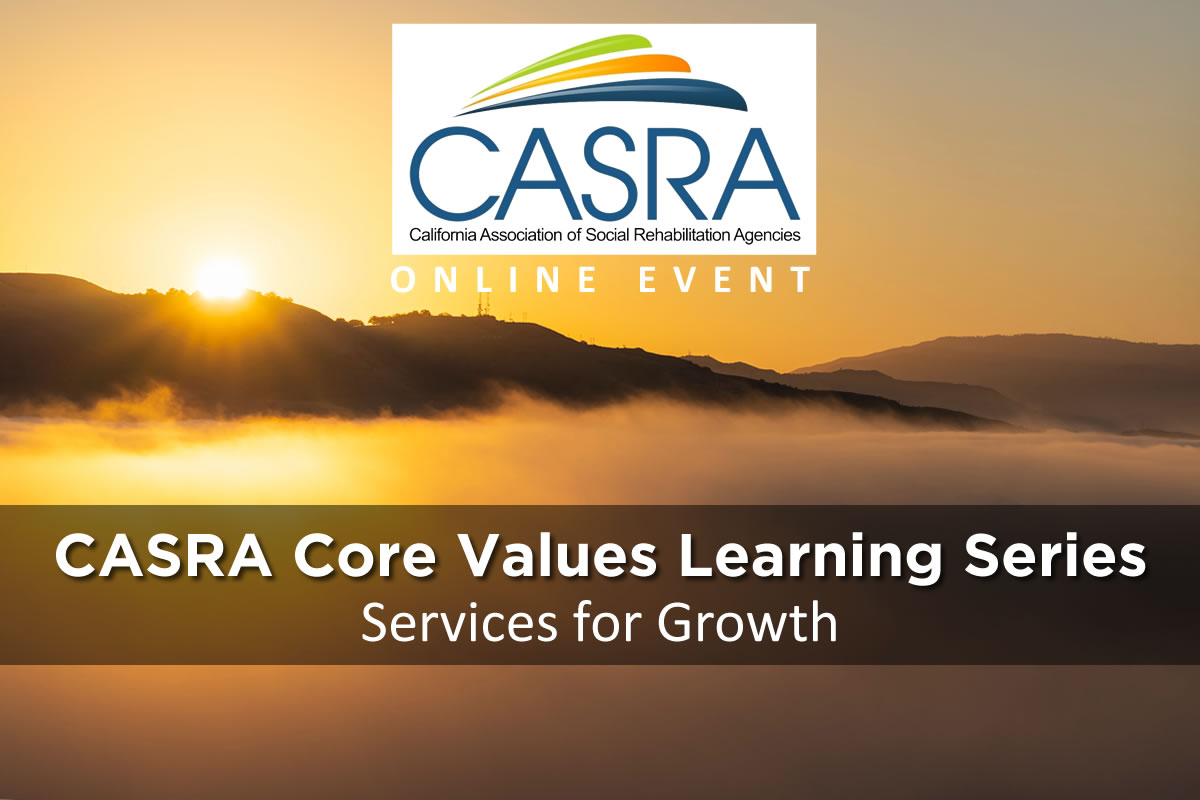 CASRA Core Values Learning Series 2023-24 - Services for Growth | California Association of Social Rehabilitation Agencies